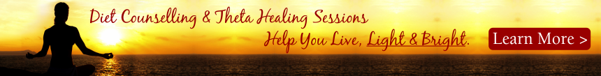 Diet Counselling & Theta Healing Sessions Help You Live, Light & Bright